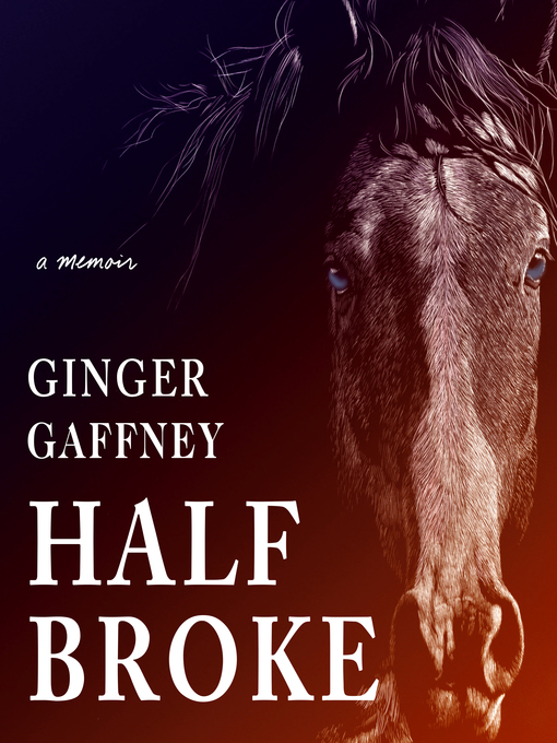Title details for Half Broke by Ginger Gaffney - Available